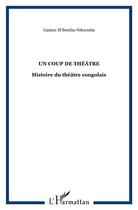 Couverture du livre « Un coup de théâtre ; histoire du théâtre congolais » de Gaston M'Bemba Ndoumba aux éditions L'harmattan