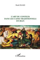 Couverture du livre « L'art du conteur dans les cafés traditionnels en Iran » de Shadi Oliaei aux éditions L'harmattan