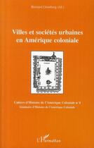 Couverture du livre « Villes et sociétés urbaines en Amérique coloniale » de Bernard Grunberg aux éditions L'harmattan
