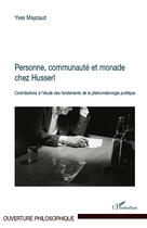 Couverture du livre « Personne, communauté et monade chez Husserl ; contributions à l'étude des fondements de la phénoménologie politique » de Yves Mayzaud aux éditions Editions L'harmattan