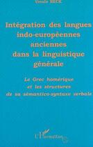 Couverture du livre « INTÉGRATION DES LANGUES INDO-EUROPÉENNES ANCIENNES DANS LA LINGUISTIQUE GÉNÉRALE : Le grec homérique et les structures de sa sémantico-syntaxe verbale » de Ursula Beck aux éditions Editions L'harmattan