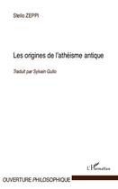 Couverture du livre « Les origines de l'athéisme antique » de Stelio Zeppi aux éditions Editions L'harmattan