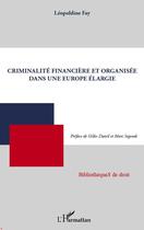 Couverture du livre « Criminalité financière et organisée dans une Europe élargie » de Leopoldine Fay aux éditions Editions L'harmattan