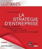 Couverture du livre « La stratégie d'entreprise ; diagnostique stratégique, stratégie busines, stratégie corporate, mise en oeuvre de ces strategies (3e. édition) » de Johan Bouglet aux éditions Gualino Editeur