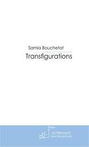 Couverture du livre « Transfigurations » de Samia Bouchetat aux éditions Le Manuscrit