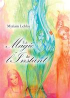 Couverture du livre « La magie de l'instant » de Myriam Leblay aux éditions Amalthee