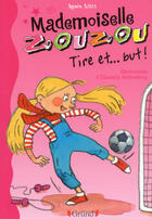 Couverture du livre « Mademoiselle Zouzou t.14 ; tire et... but ! » de Agnes Aziza et Elisabeth Schlossberg aux éditions Grund