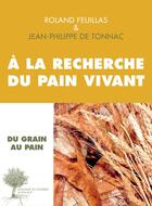 Couverture du livre « À la recherche du pain vivant » de Jean-Philippe De Tonnac et Roland Feuillas aux éditions Actes Sud