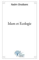 Couverture du livre « Islam et ecologie » de Nadim Ghodbane aux éditions Edilivre