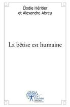 Couverture du livre « La bêtise est humaine » de Elodie Heritier et Alexandre Abreu aux éditions Edilivre