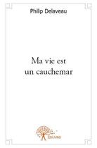 Couverture du livre « Ma vie est un cauchemar » de Philippe Delaveau aux éditions Edilivre