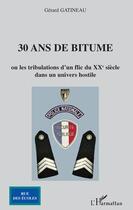 Couverture du livre « 30 ans de bitume ; ou les tribulations d'un flic du XXe siècle dans un univers hostile » de Gerard Gatineau aux éditions Editions L'harmattan