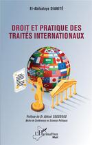 Couverture du livre « Droit et pratique des traités internationaux » de El-Abibalaye Diakite aux éditions L'harmattan