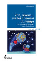 Couverture du livre « Vite, rêvons... sur les chemins du temps » de Jacques Gros aux éditions Societe Des Ecrivains