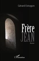 Couverture du livre « Frère Jean » de Gerard Estragon aux éditions L'harmattan