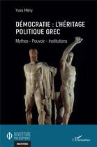 Couverture du livre « Démocratie : héritage politique grec ; mythes, pourvoir, institutions » de Yves Meny aux éditions L'harmattan