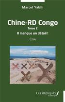 Couverture du livre « Chine-RD Congo t.2 : il manque un detail ! » de Marcel Yabili aux éditions L'harmattan