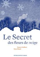 Couverture du livre « Le secret des fleurs de neige » de Nancy Guilbert et Nina Missir aux éditions Courtes Et Longues