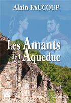 Couverture du livre « Les amants de l'aqueduc » de Alain Faucoup aux éditions Editions Du Mot Passant