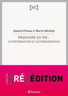 Couverture du livre « Produire sa vie : autoformation et autobiographie » de Gaston Pineau et Marie-Michele aux éditions Teraedre