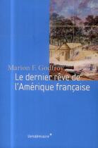 Couverture du livre « Le dernier rêve de l'Amérique francaise » de Marion Godfroy aux éditions Vendemiaire