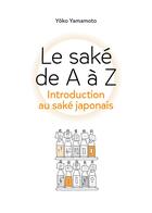 Couverture du livre « Le saké de A à Z : introduction au saké japonais » de Yoko Yamamoto aux éditions Imho