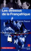 Couverture du livre « Les dessous de la Françafrique » de Patrick Pesnot aux éditions Nouveau Monde