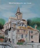 Couverture du livre « Montmorillon, ma ville » de Jean Piet aux éditions Stellamaris