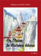 Couverture du livre « En Chine, le harem blanc » de Mahlya De Saint-Ange aux éditions Melibee