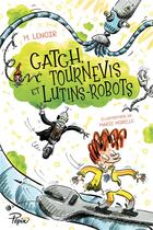 Couverture du livre « Catch, tournevis et lutins-robots » de Marie Morelle et H Lenoir aux éditions Sarbacane