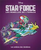 Couverture du livre « Star force, Les rebelles de l'espace Tome 3 : Les ombres des ténèbres » de Disney aux éditions Unique Heritage