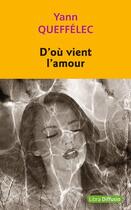 Couverture du livre « D'où vient l'amour » de Yann Queffelec aux éditions Libra Diffusio