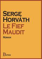 Couverture du livre « Le Fief Maudit » de Serge Horvath aux éditions Dutan