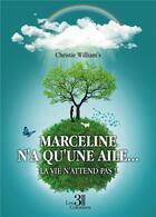 Couverture du livre « Marceline n'a qu'une aile... : la vie n'attend pas ! » de Christie William'S aux éditions Les Trois Colonnes