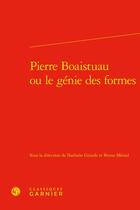 Couverture du livre « Pierre Boaistuau ou le génie des formes » de Nathalie Grande et Bruno Meniel aux éditions Classiques Garnier