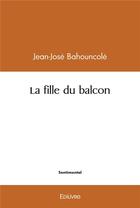 Couverture du livre « La fille du balcon » de Bahouncole O-J. aux éditions Edilivre