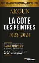 Couverture du livre « La cote des peintres 2023-2024 - best-seller international depuis 1985 » de Jacques-Armand Akoun aux éditions Eyrolles