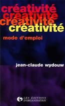 Couverture du livre « Créativité, mode d'emploi » de J.-C. Wydouw aux éditions Organisation