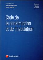 Couverture du livre « Code de la construction et de l'habitation (édition 2018) » de Jean-Michel Berly et Pascal Gareau aux éditions Lexisnexis
