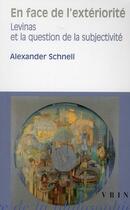 Couverture du livre « En face de l'exteriorité ; Levinas et la question de la subjectivité » de Alexander Schnell aux éditions Vrin