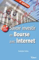 Couverture du livre « Savoir investir en bourse avec internet (4e édition) » de Rodolphe Vialles aux éditions Vuibert