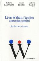 Couverture du livre « Léon Walras et l'équilibre économique général ; recherches récentes » de  aux éditions Economica