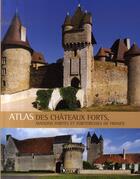 Couverture du livre « Atlas des châteaux forts du moyen-âge, maisons fortes et forteresses de france » de  aux éditions Atlas