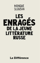 Couverture du livre « Les enragés de la jeune littérature russe » de Monique Slodzian aux éditions La Difference