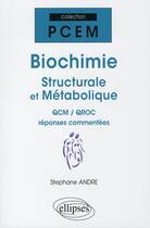 Couverture du livre « Biochimie structurale et métabolique ; QCM/QROC réponses commentées » de Stephane Andre aux éditions Ellipses