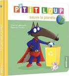 Couverture du livre « P'tit Loup sauve la planète » de Orianne Lallemand et Eleonore Thuillier aux éditions Philippe Auzou