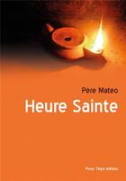 Couverture du livre « Heure sainte » de Mateo Crawley-Boevey aux éditions Tequi