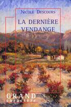 Couverture du livre « La derniere vendange » de Nicole Descours aux éditions Grand Caractere