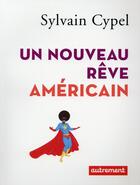 Couverture du livre « Un nouveau rêve américain » de Sylvain Cypel aux éditions Autrement