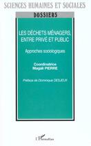 Couverture du livre « Les dechets menagers, entre prive et public - approches sociologiques » de Magali Pierre aux éditions L'harmattan